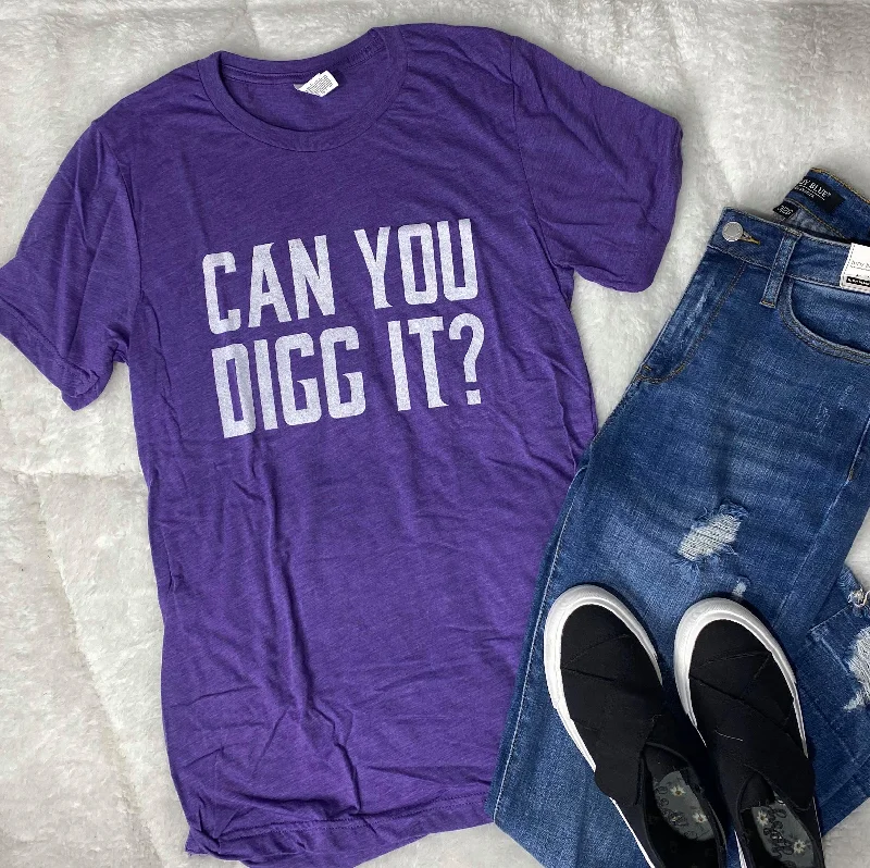 Can you Digg It?  T-Shirt - Final Sale