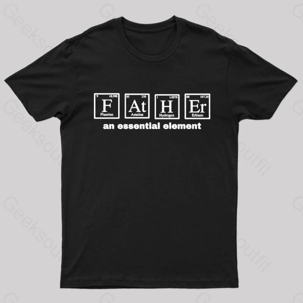 Father an Essential Element Geek T-Shirt