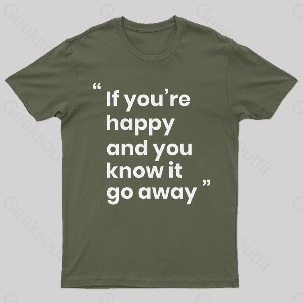 If You're Happy and You Know it Go Away Funny T-Shirt