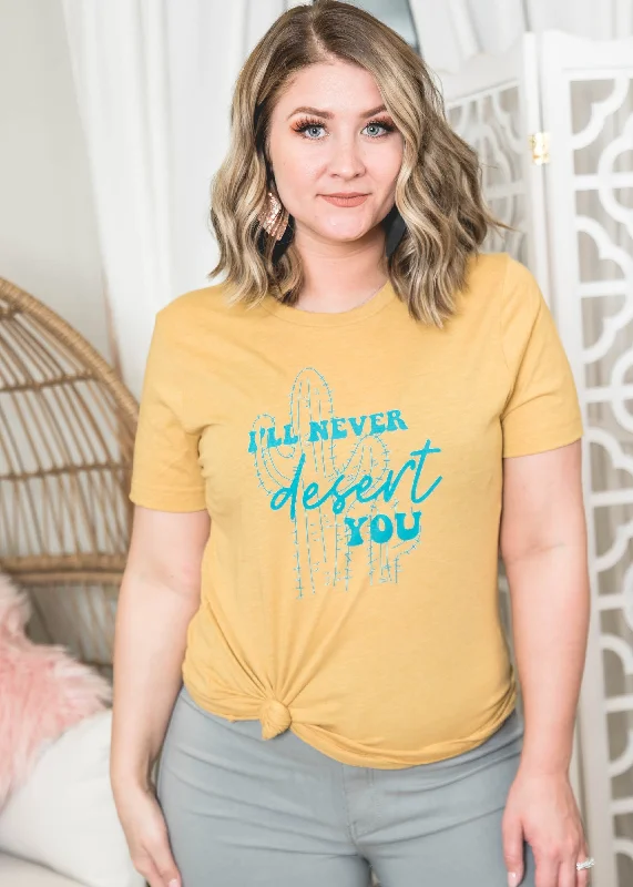 I'll Never Desert You T-Shirt** - Final Sale