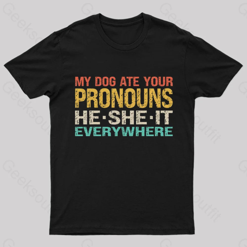 My Dog Ate Your Pronouns Geek T-Shirt