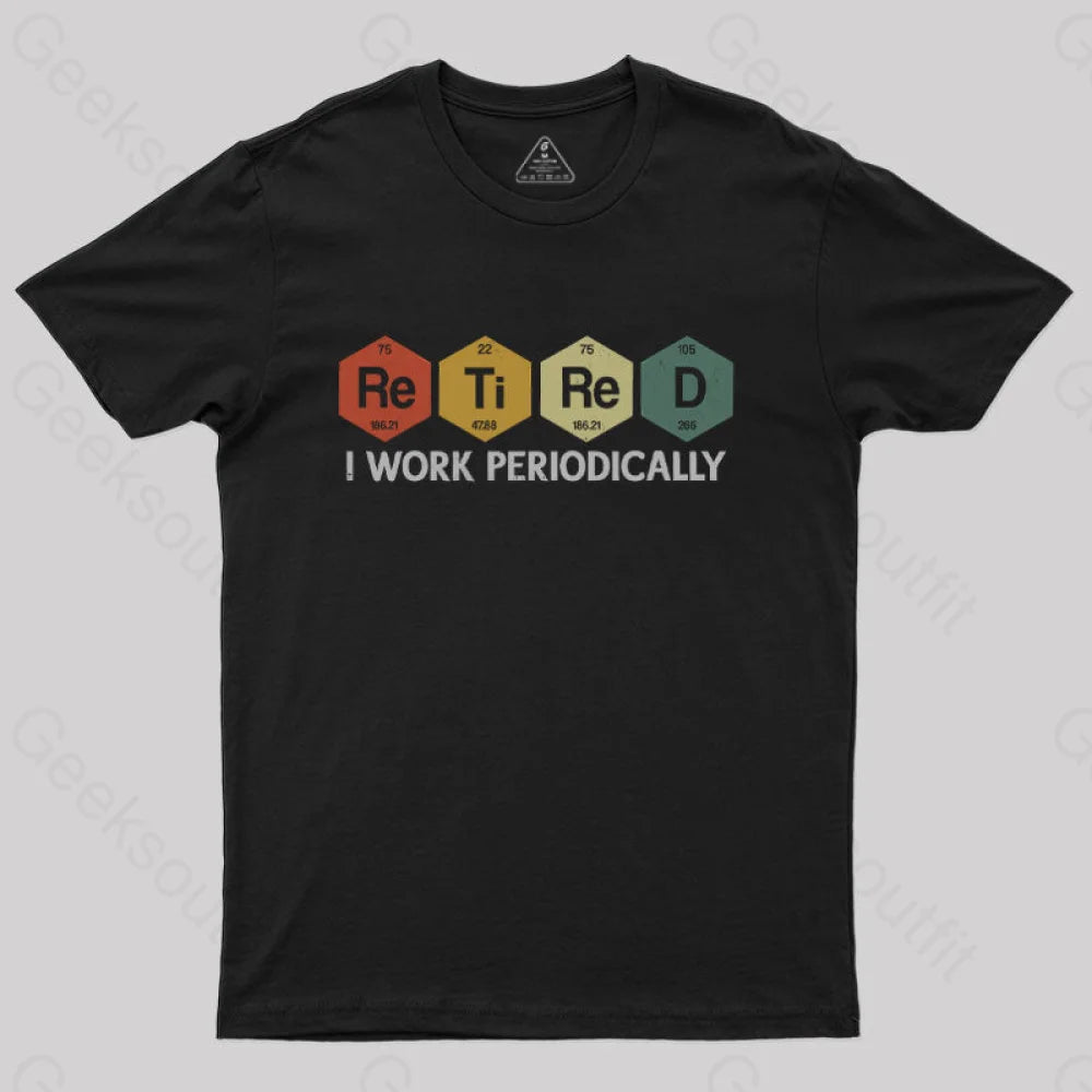 Retired I Work Periodically Geek T-Shirt